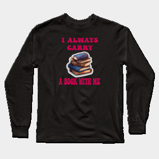 I always carry a book with me Long Sleeve T-Shirt